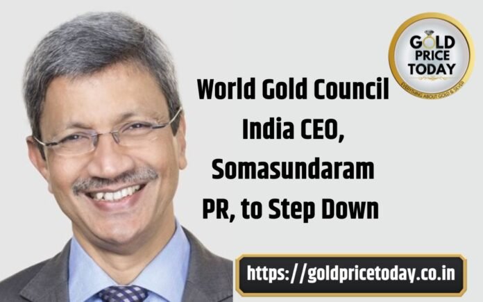 World Gold Council India CEO, Somasundaram PR, to Step Down