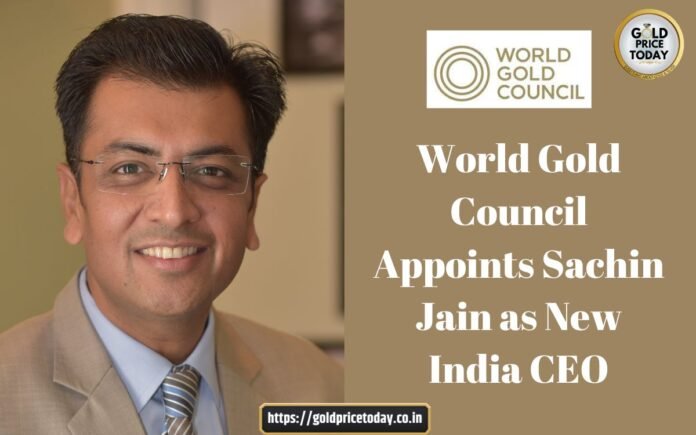 World Gold Council Appoints Sachin Jain as New India CEO