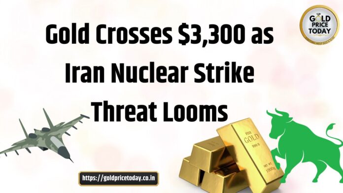 Gold Crosses $3,300 as Iran Nuclear Strike Threat Looms