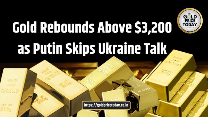 Gold Rebounds Above $3,200 as Putin Skips Ukraine Talk