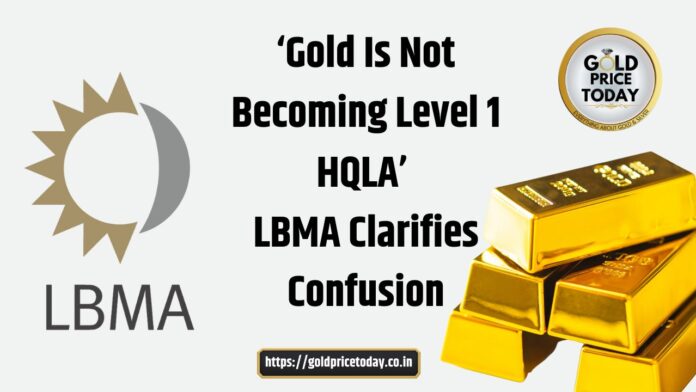 Gold Is Not Becoming Level 1 HQLA’ LBMA Clarifies Confusion