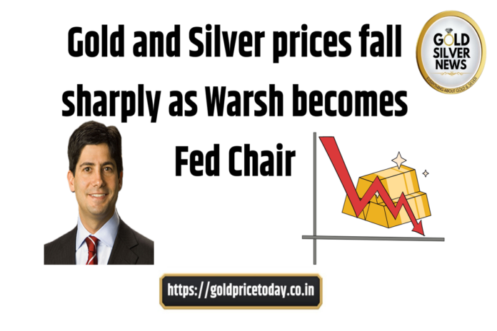 Gold and Silver prices fall sharply as Warsh becomes Fed Chair