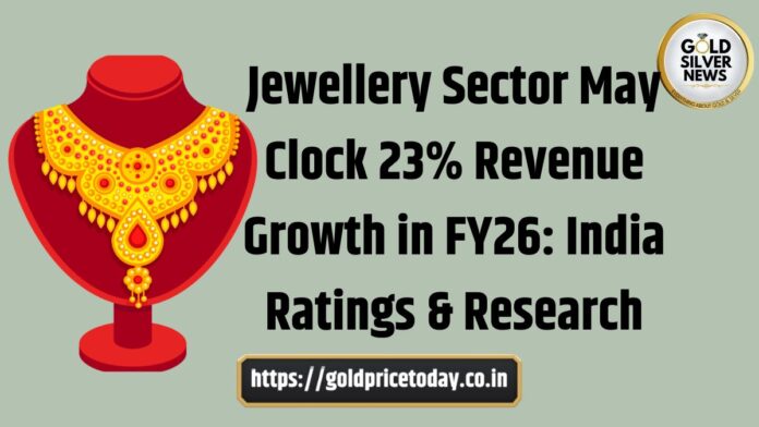 Jewellery Sector Outlook: FY26 Might Witness 23% Revenue Surge, says India Rating & Research