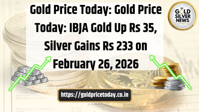 Gold Price Today: Gold, Silver & Platinum Rise as per IBJA Rates; Check Latest Prices, 26 Feb 2026