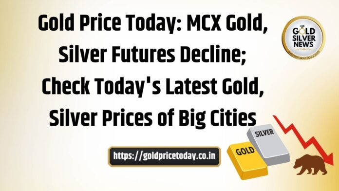 Gold Price Today MCX Gold, Silver Futures Decline; Check Today's Latest Gold, Silver Prices of Big Cities
