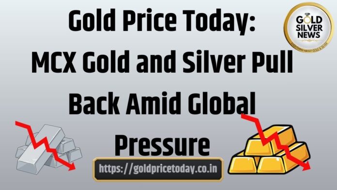 Gold Price Today: MCX Gold and Silver Pull Back Amid Global Pressure