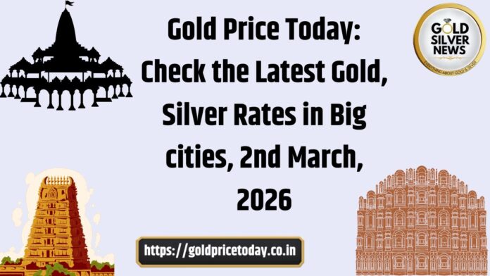 Gold Price Today: Check the Latest Gold, Silver Rates in Big cities, 2nd March, 2026