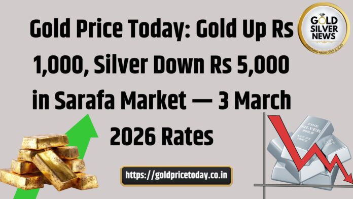 Gold Price Today: Gold Rises Rs 1,000, Silver Falls Rs 5,000 in Sarafa Bazaar, Check Latest Rates for 3 March 2026