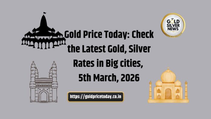 Gold Price Today: Check Today’s Latest Gold Silver Rates in Major Cities, 5 March 2026