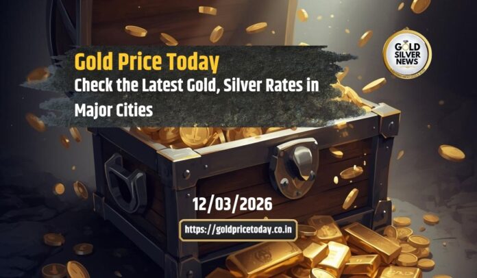 Gold Price Today: Check Latest Gold, Silver Rate in Major Cities, 12 March 2026