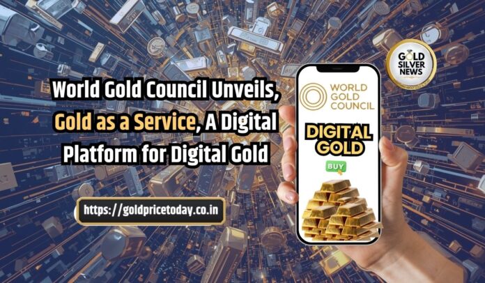 World Gold Council Unveils, Gold as a Service, A Digital Platform to simplify Management and Issuance of Gold Back Securities