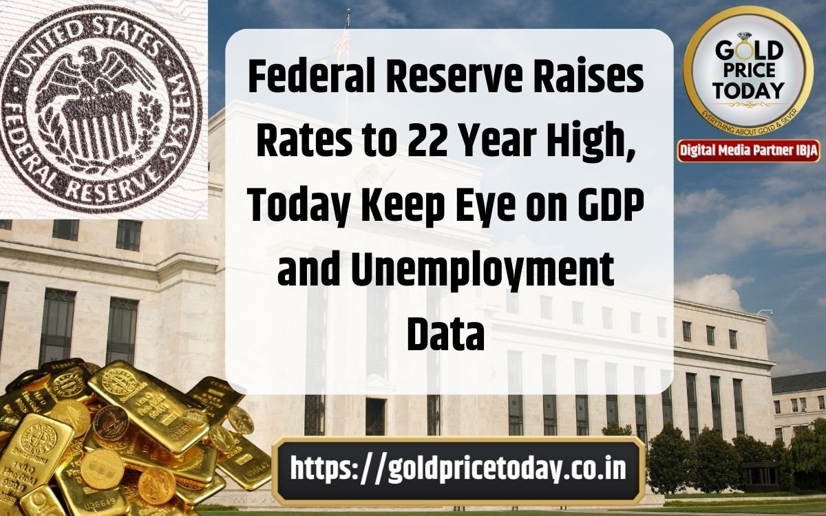 Federal Reserve Raises Rates To 22 Year High Us Advance Gdp And Unemployment Data To Affect 6258