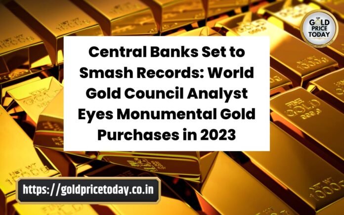 World Gold Council Analyst Eyes Monumental Gold Purchases in 2023