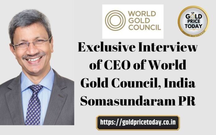 Exclusive Interview of CEO of World Gold Council, India Somasundaram PR